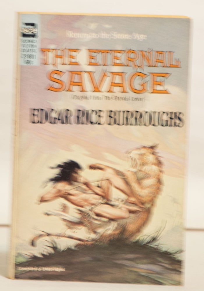Item #H143 The Eternal Savage 21801 60¢ Return to the Stone Age (Original Title: the Eternal Lover). Edgar Rice Burroughs.