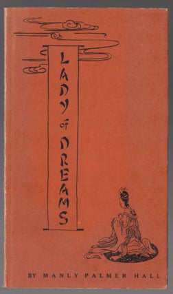 Item #H187 Lady of Dreams A Fable in the Manner of the Chinese. Manly Palmer Hall
