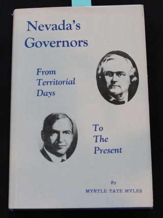Item #H228 Nevada's Governors From Territorial Days to the Present. Myrtle Tate Myles
