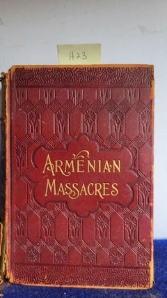 Item #H23 Armenian Massacres / or / the Sword of Mohammed / Containing / a Complete and Thrilling...