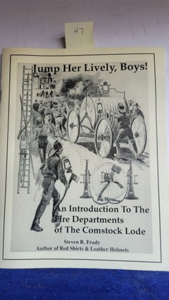 Item #H7 Jump Her Lively, Boys - An Introduction to the Fire Departments of the Comstock Lode....