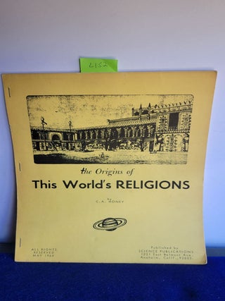 Item #L152 The Origins of This World's Religions. C. A. Honey