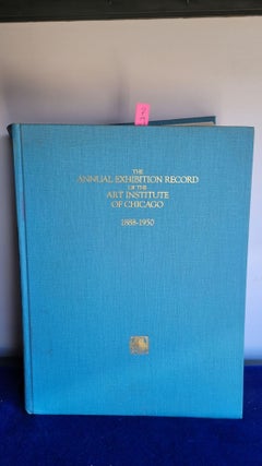 Item #L240 The Annual Exhibition Record of the Art Institute of Chicago: 1888-1950. Peter H....