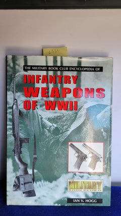 Item #L331 Infantry Weapons of WWII - The Military Book Club Encyclopedia. Ian V. Hogg