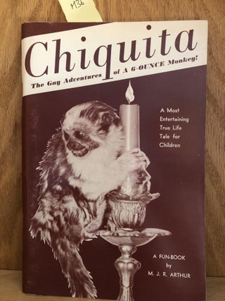 Item #M36 Chiquita The Gay Adventures of a 6 - Ounce Monkey! M. J. R. Arthur