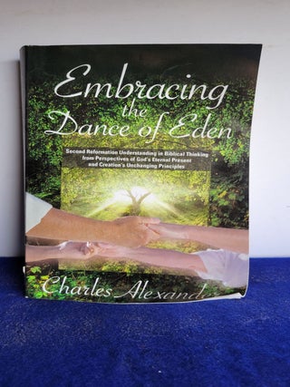 Item #N77 Embracing the Dance of Eden. Charles Alexander
