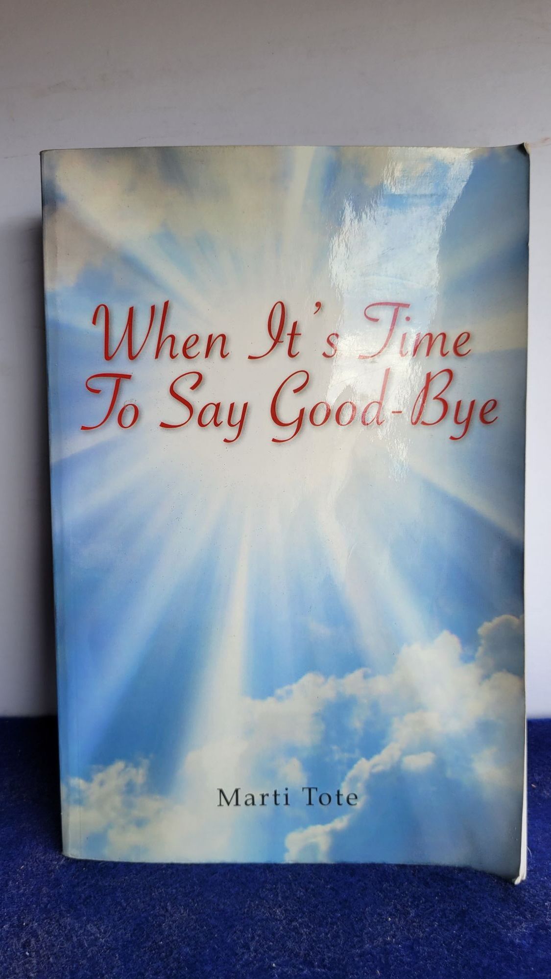 When It's Time to Say Goodbye. Marti Tote.