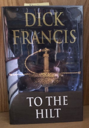 Item #Q115 TO THE HILT. Dick Francis