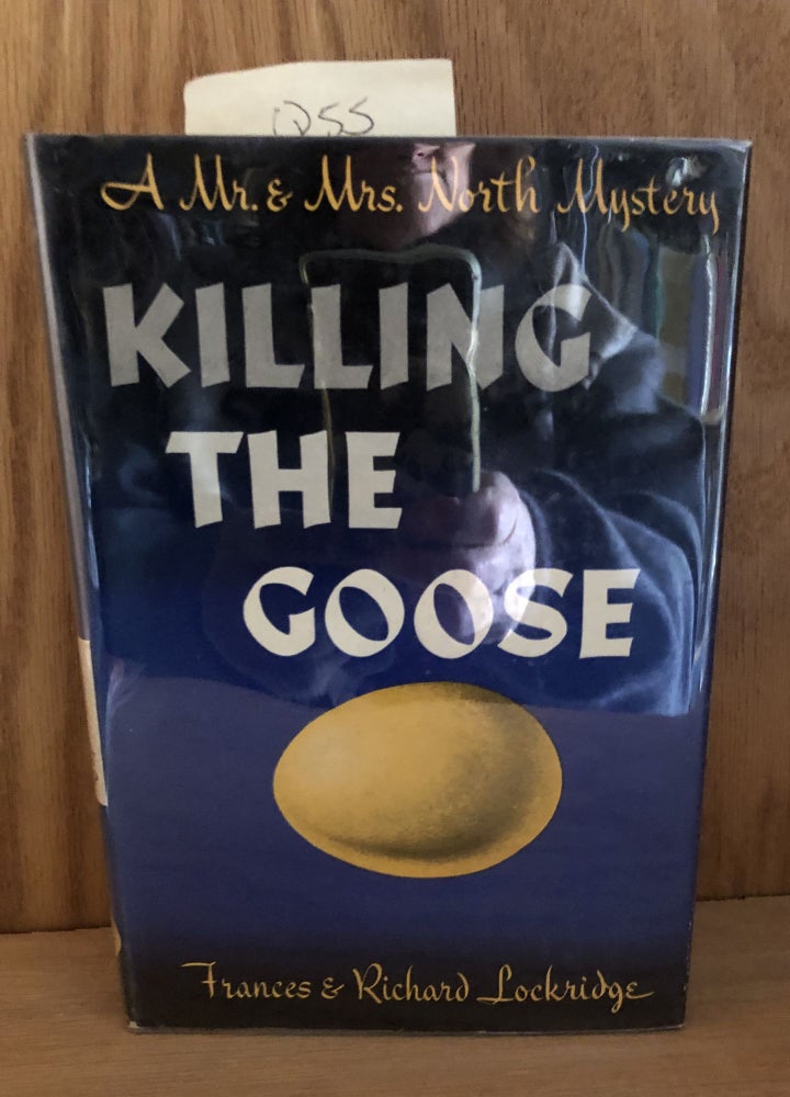 Item #Q54 Killing the Goose a Mr and Mrs North Mystery. Frances And Richard Lockridge.