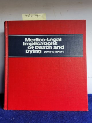 Item #TBO178 Medico Legal Implications of Death and Dying. David W. Meyers